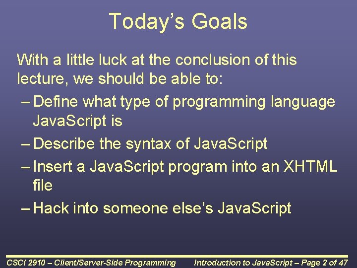 Today’s Goals With a little luck at the conclusion of this lecture, we should Today’s Goals With a little luck at the conclusion of this lecture, we should