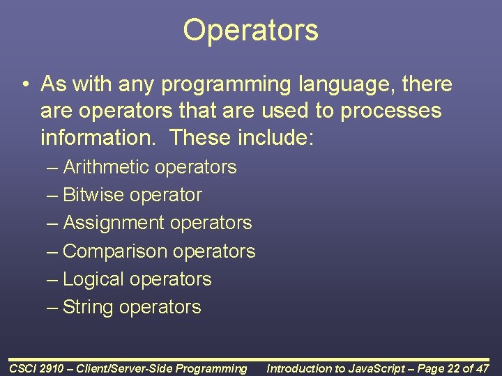 Operators • As with any programming language, there are operators that are used to Operators • As with any programming language, there are operators that are used to