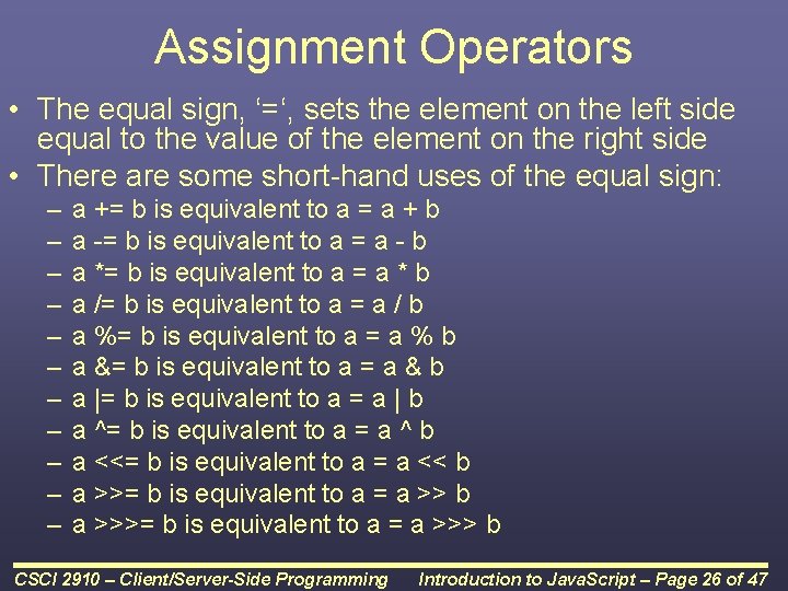 Assignment Operators • The equal sign, ‘=‘, sets the element on the left side Assignment Operators • The equal sign, ‘=‘, sets the element on the left side