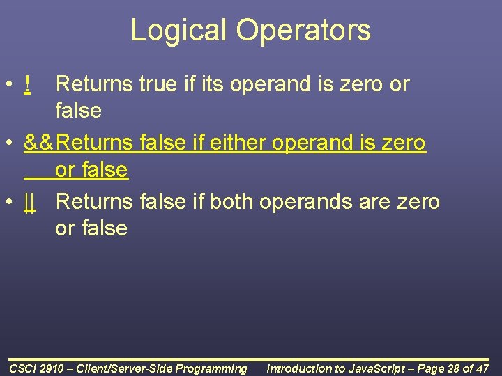 Logical Operators • ! Returns true if its operand is zero or false • Logical Operators • ! Returns true if its operand is zero or false •