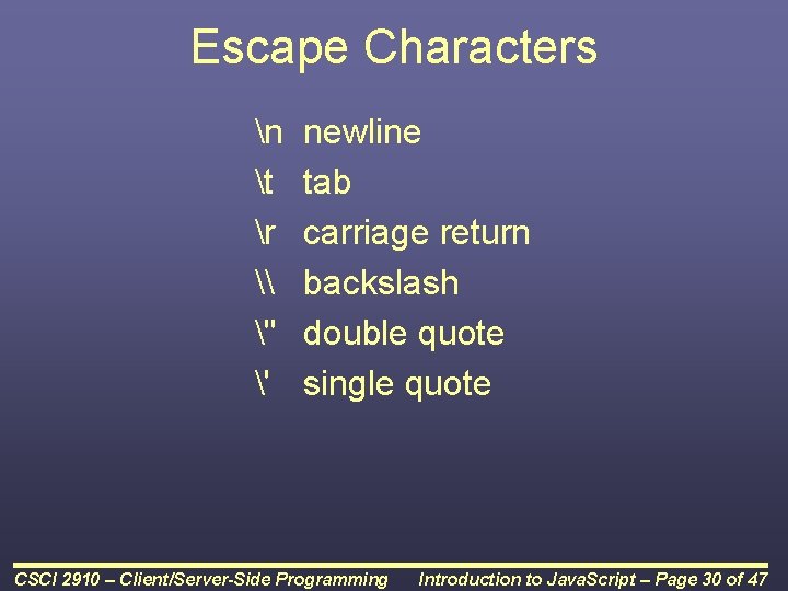 Escape Characters n t r \ " ' newline tab carriage return backslash double Escape Characters n t r \ " ' newline tab carriage return backslash double
