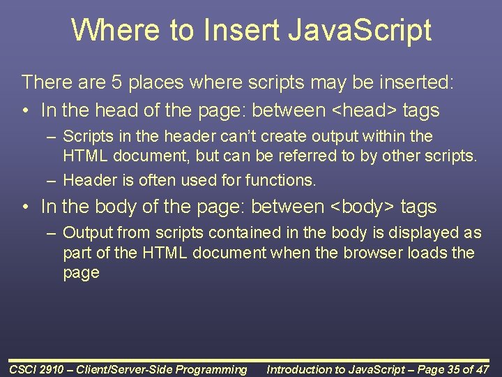 Where to Insert Java. Script There are 5 places where scripts may be inserted: Where to Insert Java. Script There are 5 places where scripts may be inserted: