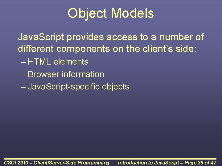 Object Models Java. Script provides access to a number of different components on the Object Models Java. Script provides access to a number of different components on the