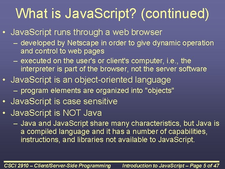 What is Java. Script? (continued) • Java. Script runs through a web browser – What is Java. Script? (continued) • Java. Script runs through a web browser –