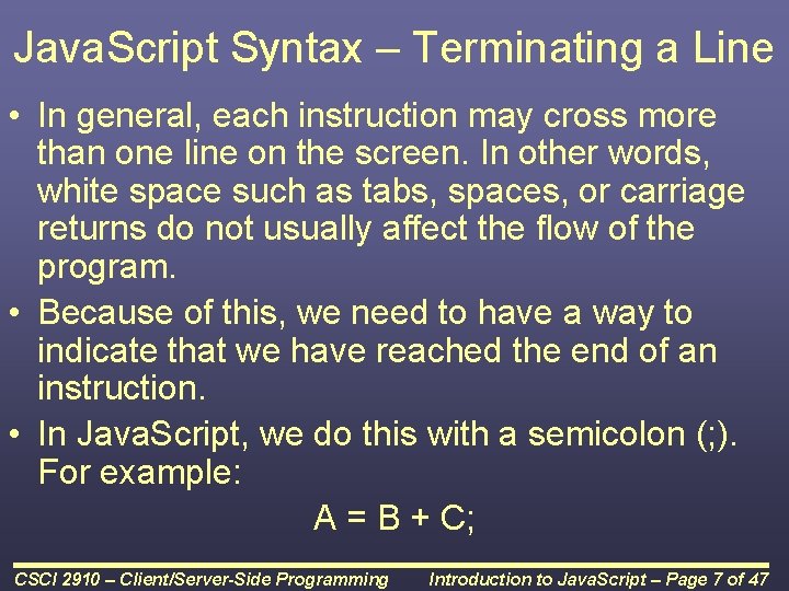 Java. Script Syntax – Terminating a Line • In general, each instruction may cross Java. Script Syntax – Terminating a Line • In general, each instruction may cross