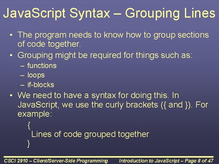 Java. Script Syntax – Grouping Lines • The program needs to know how to Java. Script Syntax – Grouping Lines • The program needs to know how to
