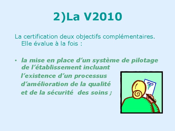 2)La V 2010 La certification deux objectifs complémentaires. Elle évalue à la fois :