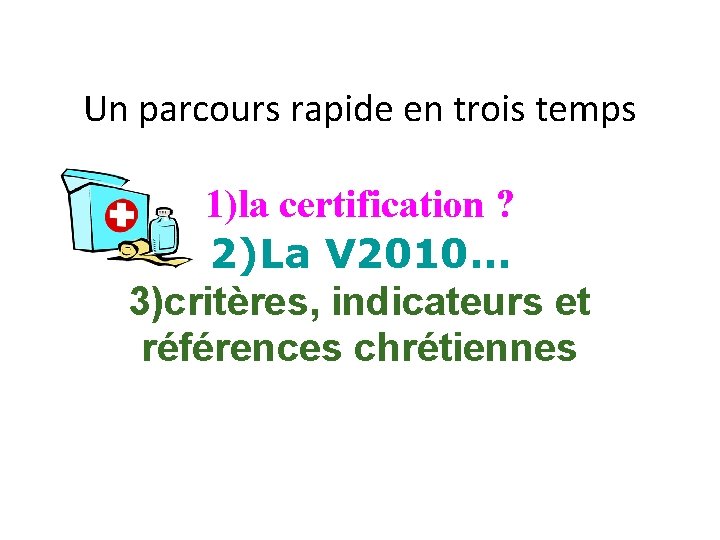 Un parcours rapide en trois temps 1)la certification ? 2)La V 2010… 3)critères, indicateurs