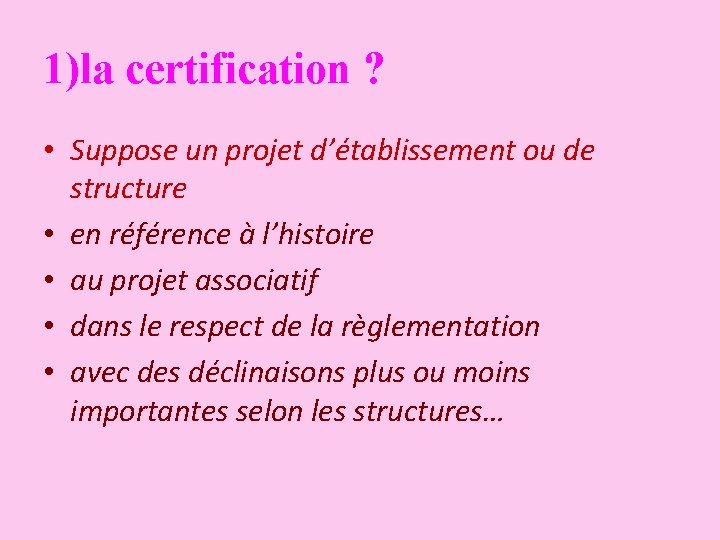 1)la certification ? • Suppose un projet d’établissement ou de structure • en référence