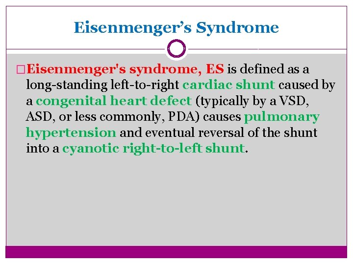 Eisenmenger’s Syndrome �Eisenmenger's syndrome, ES is defined as a long-standing left-to-right cardiac shunt caused