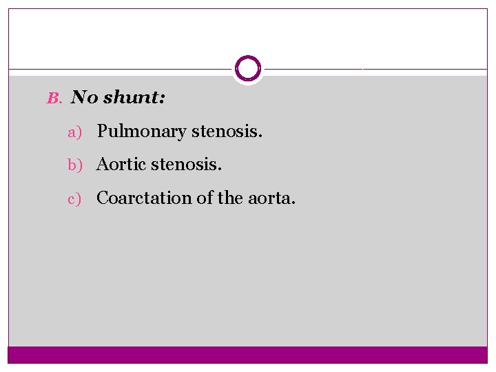 B. No shunt: a) Pulmonary stenosis. b) Aortic stenosis. c) Coarctation of the aorta.