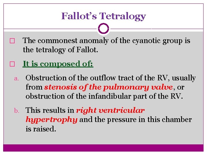 Fallot’s Tetralogy � The commonest anomaly of the cyanotic group is the tetralogy of