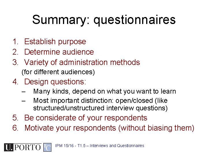 Summary: questionnaires 1. Establish purpose 2. Determine audience 3. Variety of administration methods (for