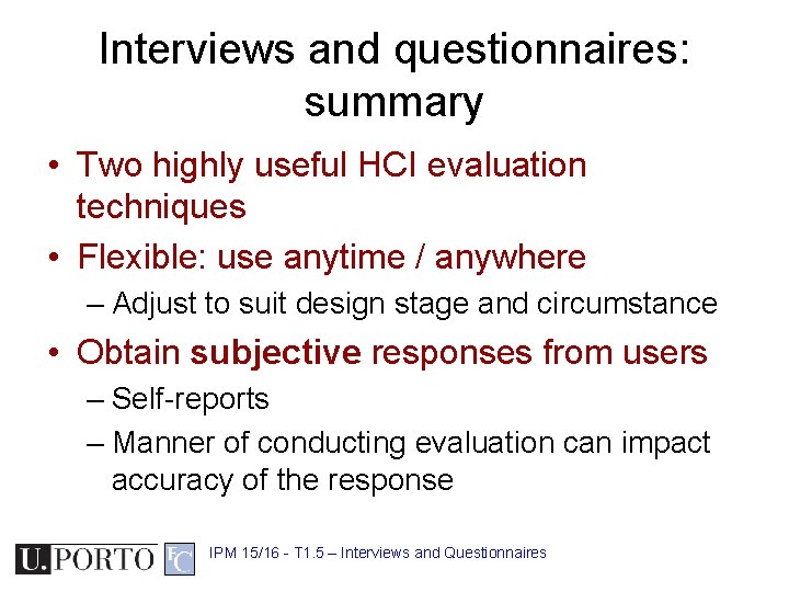 Interviews and questionnaires: summary • Two highly useful HCI evaluation techniques • Flexible: use