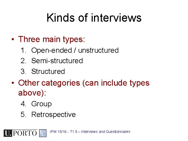 Kinds of interviews • Three main types: 1. Open-ended / unstructured 2. Semi-structured 3.