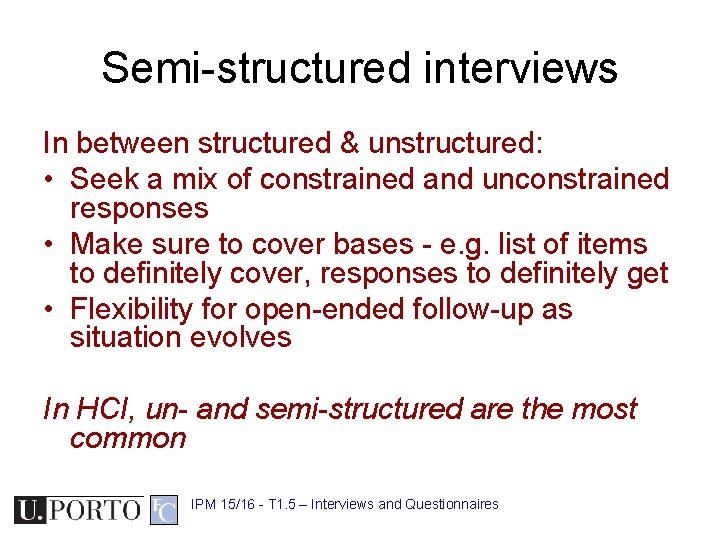 Semi-structured interviews In between structured & unstructured: • Seek a mix of constrained and
