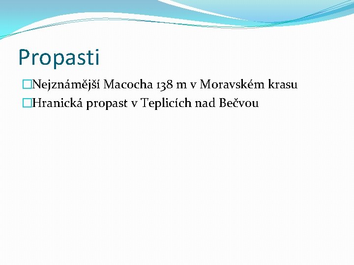 Propasti �Nejznámější Macocha 138 m v Moravském krasu �Hranická propast v Teplicích nad Bečvou