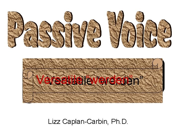 Versatile “werden” Lizz Caplan-Carbin, Ph. D. 