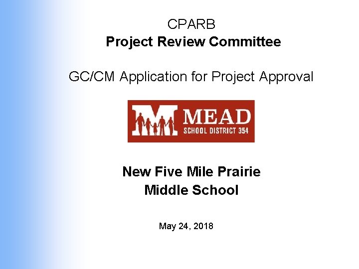 CPARB Project Review Committee GC/CM Application for Project Approval New Five Mile Prairie Middle