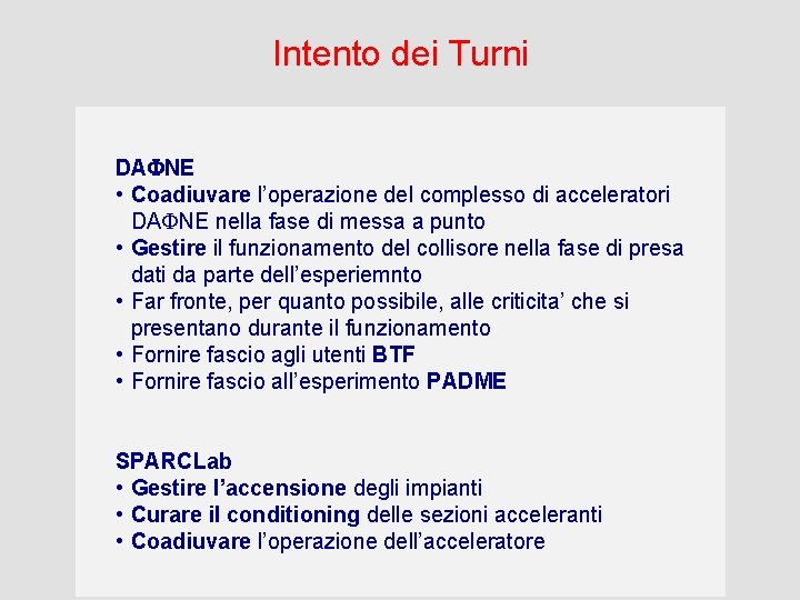 Intento dei Turni DAFNE • Coadiuvare l’operazione del complesso di acceleratori DAFNE nella fase