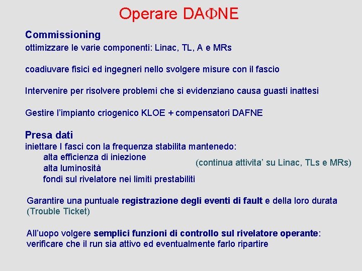 Operare DAFNE Commissioning ottimizzare le varie componenti: Linac, TL, A e MRs coadiuvare fisici