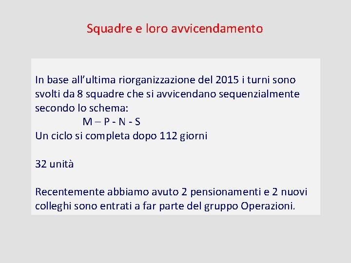 Squadre e loro avvicendamento In base all’ultima riorganizzazione del 2015 i turni sono svolti