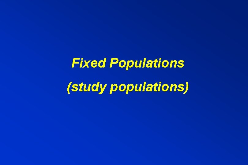 Fixed Populations (study populations) 