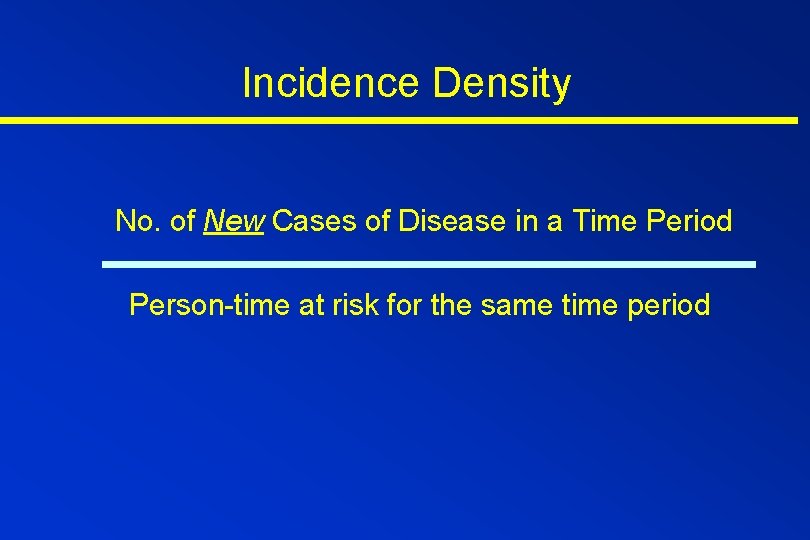 Incidence Density No. of New Cases of Disease in a Time Period Person-time at