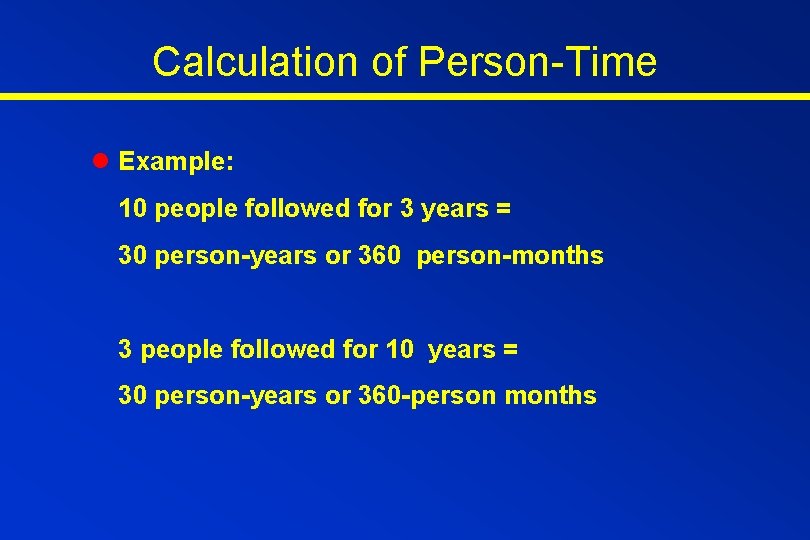Calculation of Person-Time l Example: 10 people followed for 3 years = 30 person-years