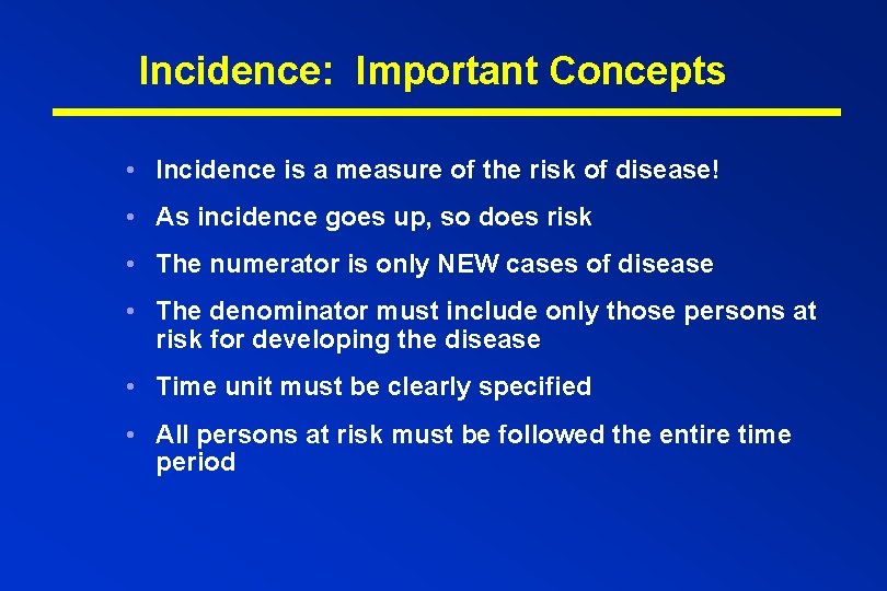 Incidence: Important Concepts • Incidence is a measure of the risk of disease! •