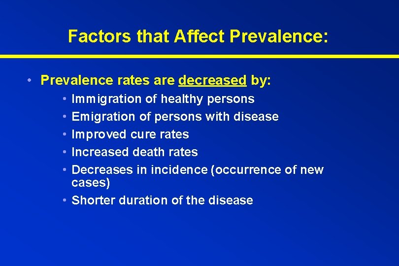 Factors that Affect Prevalence: • Prevalence rates are decreased by: • • • Immigration