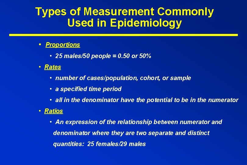 Types of Measurement Commonly Used in Epidemiology • Proportions • 25 males/50 people =