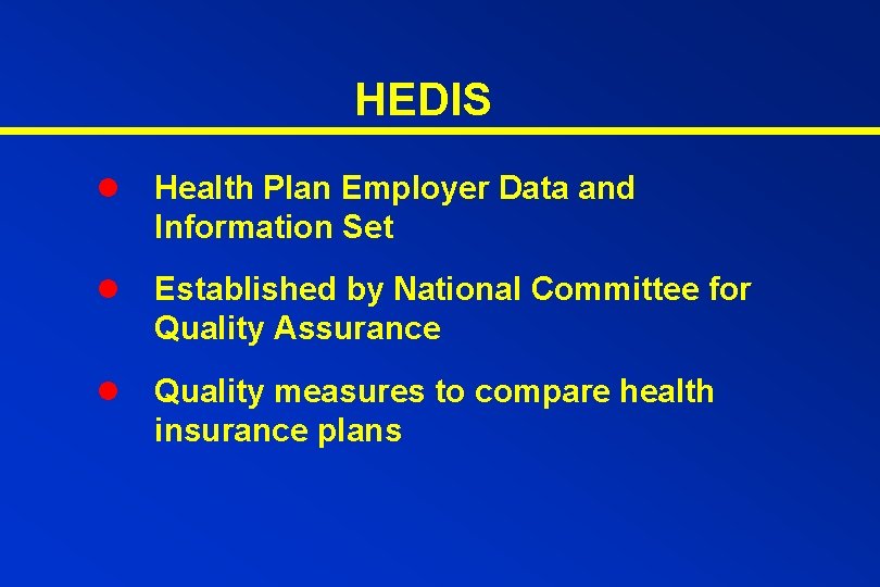 HEDIS l Health Plan Employer Data and Information Set l Established by National Committee