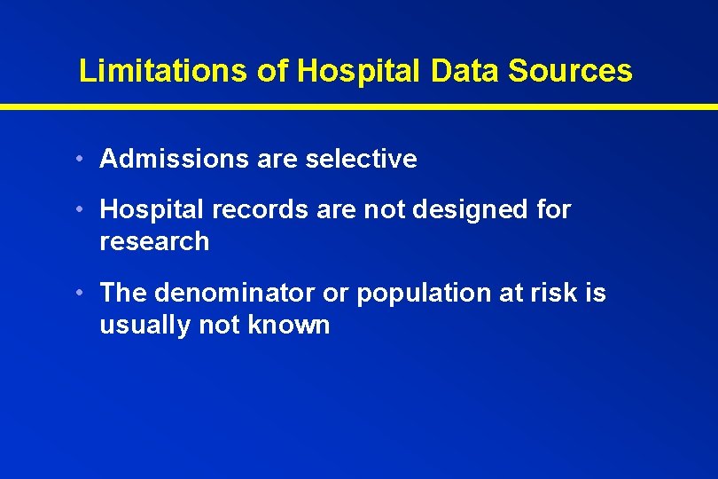 Limitations of Hospital Data Sources • Admissions are selective • Hospital records are not