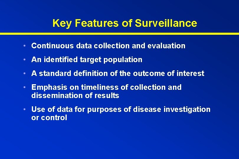 Key Features of Surveillance • Continuous data collection and evaluation • An identified target