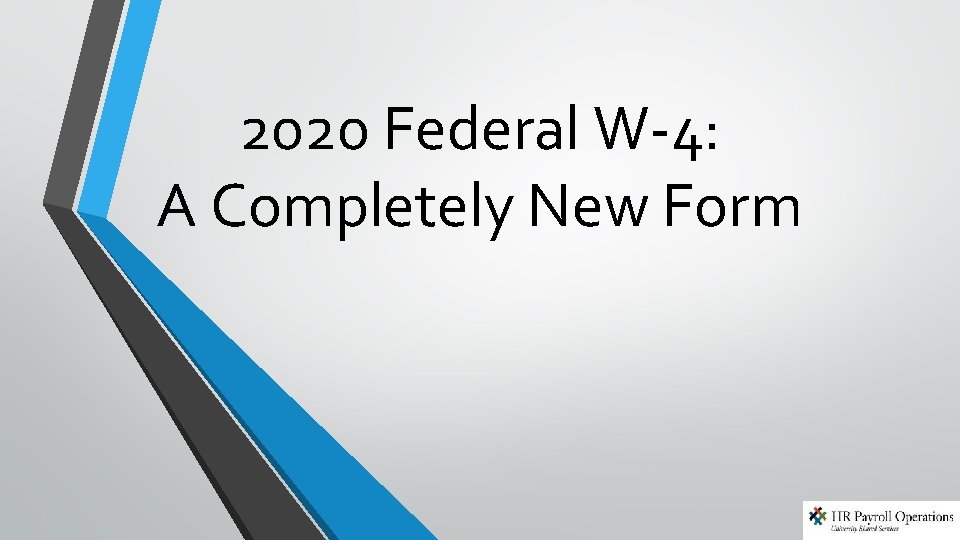 2020 Federal W-4: A Completely New Form 2020 Federal W-4: A Completely New Form