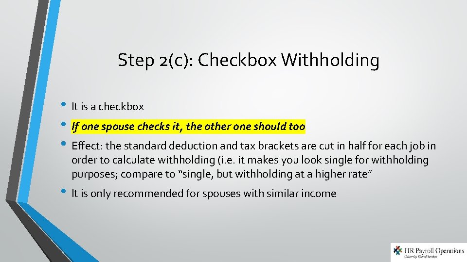 Step 2(c): Checkbox Withholding • It is a checkbox • If one spouse checks Step 2(c): Checkbox Withholding • It is a checkbox • If one spouse checks