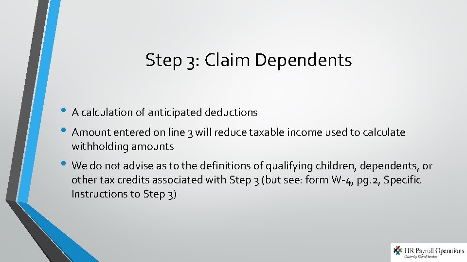 Step 3: Claim Dependents • A calculation of anticipated deductions • Amount entered on Step 3: Claim Dependents • A calculation of anticipated deductions • Amount entered on