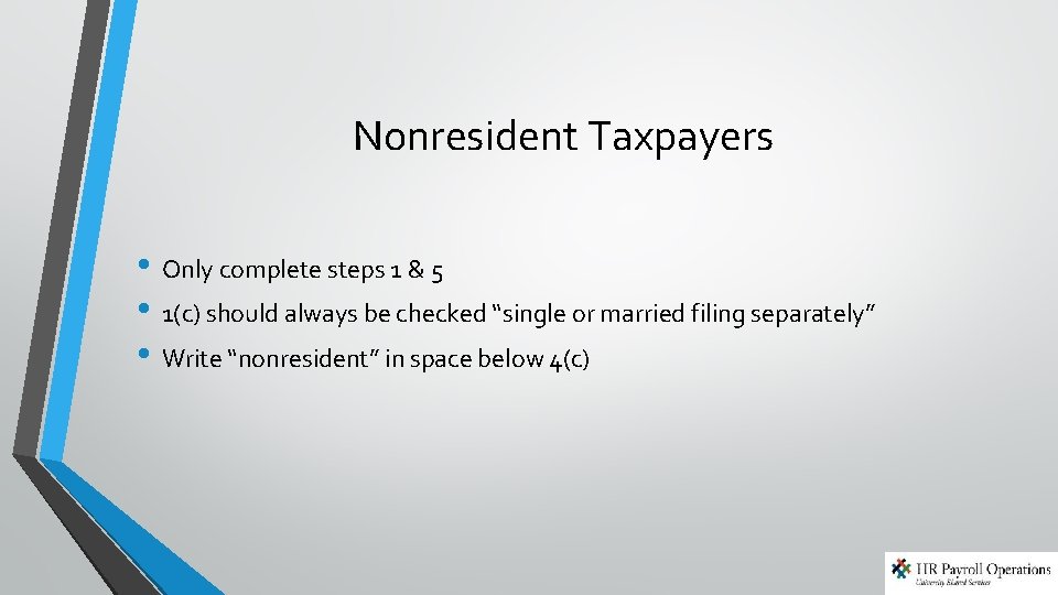 Nonresident Taxpayers • Only complete steps 1 & 5 • 1(c) should always be Nonresident Taxpayers • Only complete steps 1 & 5 • 1(c) should always be