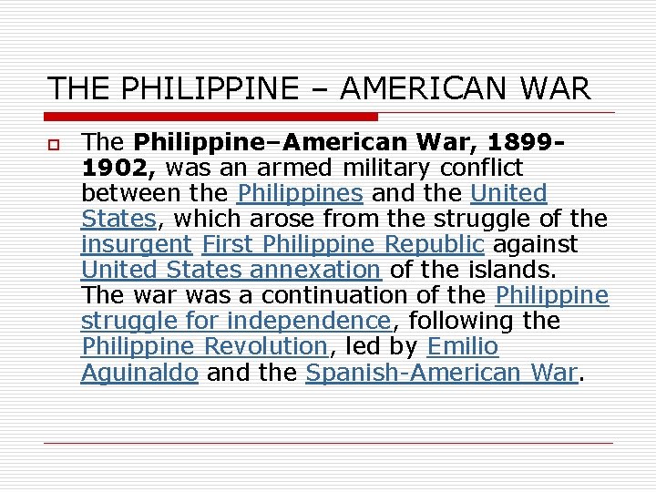 THE PHILIPPINE – AMERICAN WAR o The Philippine–American War, 18991902, was an armed military