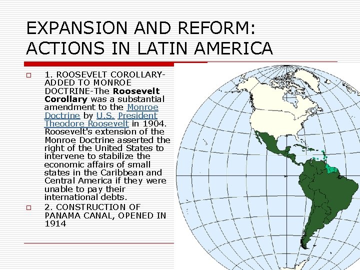 EXPANSION AND REFORM: ACTIONS IN LATIN AMERICA o o 1. ROOSEVELT COROLLARYADDED TO MONROE