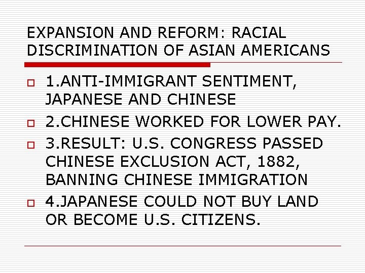 EXPANSION AND REFORM: RACIAL DISCRIMINATION OF ASIAN AMERICANS o o 1. ANTI-IMMIGRANT SENTIMENT, JAPANESE