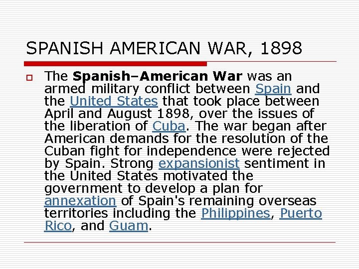 SPANISH AMERICAN WAR, 1898 o The Spanish–American War was an armed military conflict between