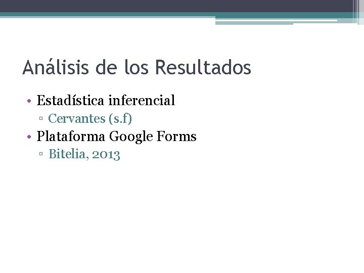 Análisis de los Resultados • Estadística inferencial ▫ Cervantes (s. f) • Plataforma Google