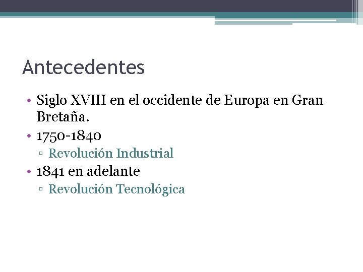 Antecedentes • Siglo XVIII en el occidente de Europa en Gran Bretaña. • 1750