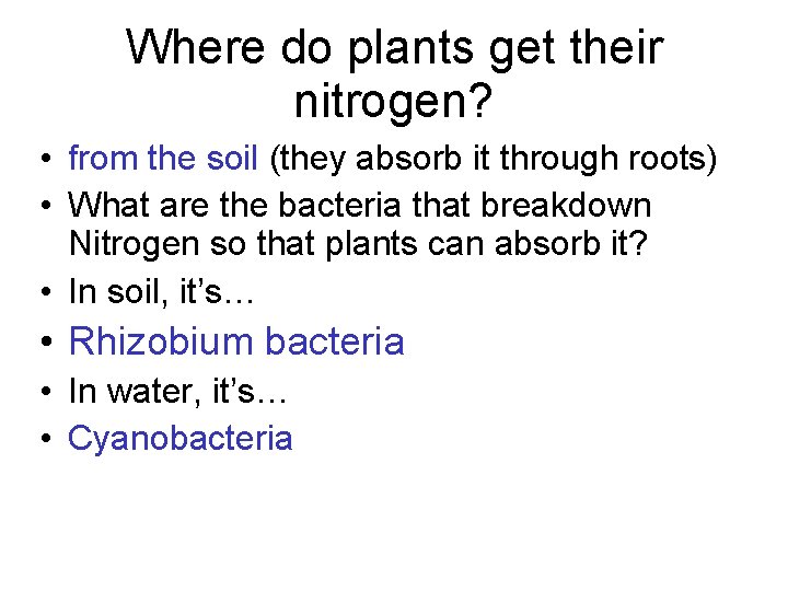 Where do plants get their nitrogen? • from the soil (they absorb it through