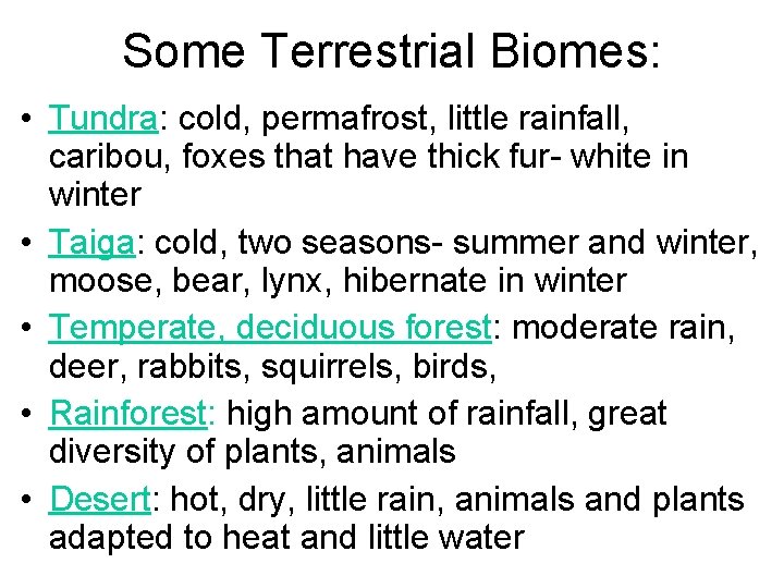 Some Terrestrial Biomes: • Tundra: cold, permafrost, little rainfall, caribou, foxes that have thick