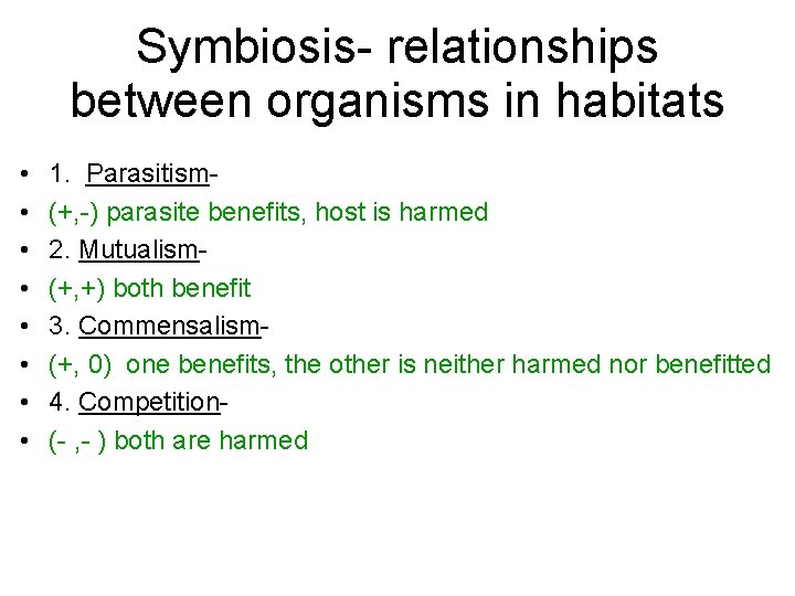 Symbiosis- relationships between organisms in habitats • • 1. Parasitism(+, -) parasite benefits, host