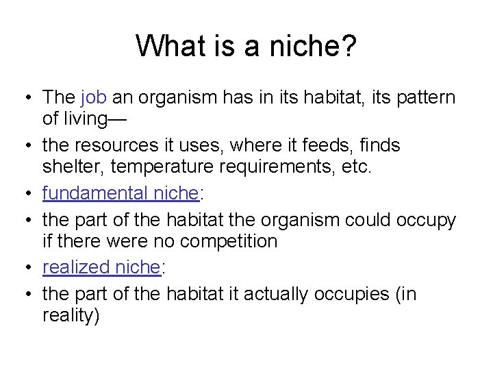 What is a niche? • The job an organism has in its habitat, its