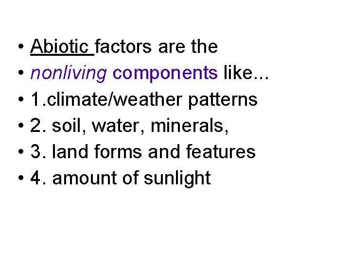  • • • Abiotic factors are the nonliving components like. . . 1.